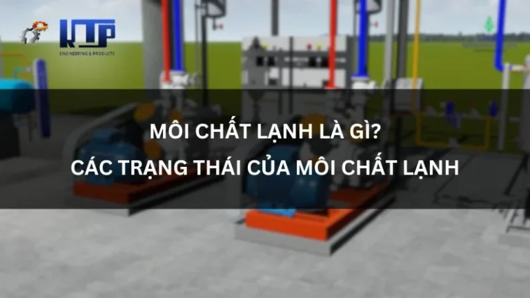 Môi chất lạnh là gì? Các trạng thái tuần hoàn của môi chất lạnh