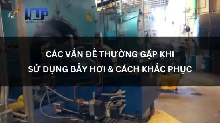 các vấn đề thường gặp khi sử dụng bẫy hơi và cách khắc phục