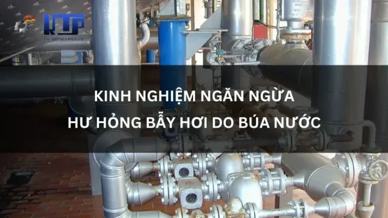 Hướng dẫn cách ngăn ngừa hư hỏng bẫy hơi do búa nước gây ra