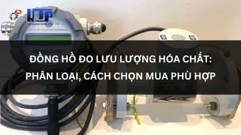 Đồng hồ đo lưu lượng hóa chất: Phân loại, ưu điểm, cách chọn mua phù hợp