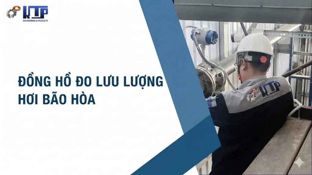 Đồng hồ đo lưu lượng hơi bão hòa: Cách chọn đúng công nghệ, bù nhiệt và lắp đặt ổn định cho line lò hơi 1 dong hoa do luu luong hoi bao hoa
